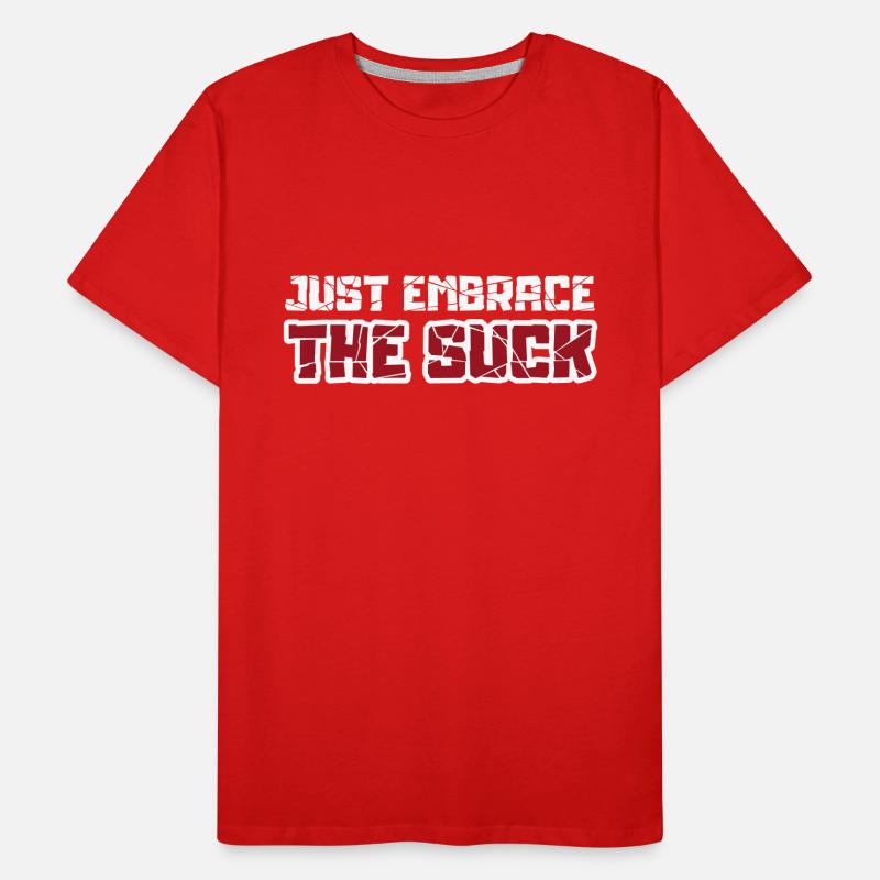 Just embrace the suck Men's Premium Organic T-Shirt