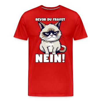 Grump Cat - Bevor Du Fragst Nein! Zynischer Spruch - Männer Premium Bio T-Shirt - Rot - Vorne - Damien (186cm)