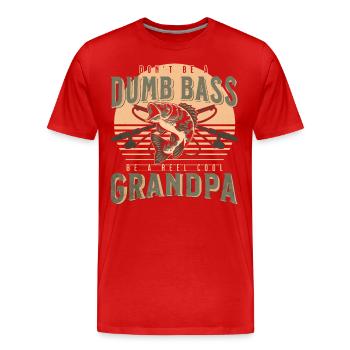 Don't Be A Dumb Bass - Be A Reel Cool Grandpa - Men's Premium Organic T-Shirt - red - Front - Damien (186cm)