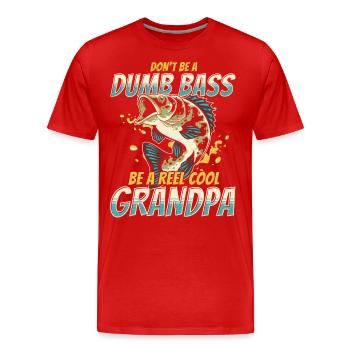 Don't Be A Dumb Bass - Be A Reel Cool Grandpa - Men's Premium Organic T-Shirt - red - Front - Damien (186cm)