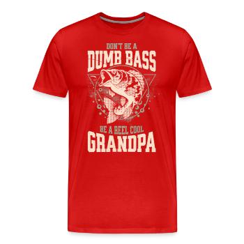 Don't Be A Dumb Bass - Be A Reel Cool Grandpa - Men's Premium Organic T-Shirt - red - Front - Damien (186cm)
