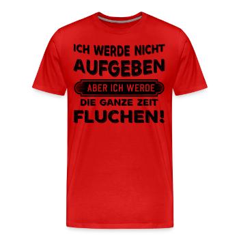Ich werde nicht aufgeben aber Fluchen Sprüche - Männer Premium Bio T-Shirt - Rot - Vorne - Damien (186cm)