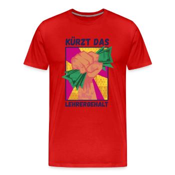 Kürzt das Lehrergehalt aber nicht den Spaß - Männer Premium Bio T-Shirt - Rot - Vorne - Damien (186cm)