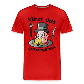 Kürzt das Lehrergehalt aber nicht den Spaß - Männer Premium Bio T-Shirt - Rot - Vorne - Damien (186cm)