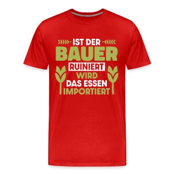 Ist der Bauer ruiniert wird das Essen importiert - Männer Premium Bio T-Shirt - Rot - Vorne - Damien (186cm)