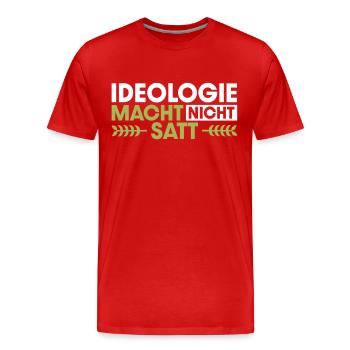 Ideologie macht nicht satt Bauer Demo Landwirt - Männer Premium Bio T-Shirt - Rot - Vorne - Damien (186cm)