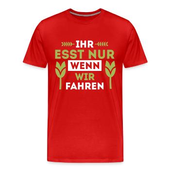 Ihr esst nur wenn wir fahren Bauer Demo Landwirt - Männer Premium Bio T-Shirt - Rot - Vorne - Damien (186cm)
