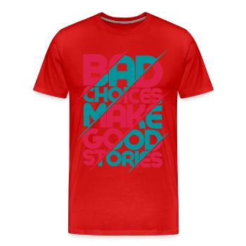 SCHLECHTE ENTSCHEIDUNGEN MACHEN GUTE GESCHICHTEN - Männer Premium Bio T-Shirt - Rot - Vorne - Damien (186cm)