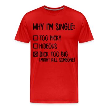 Why I'm single - Dick too big (might kill someone) - T-shirt bio Premium Homme - rouge - Devant - Damien (186cm)