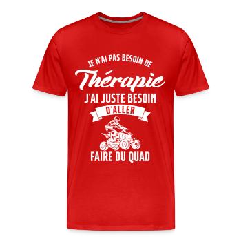 Pas besoin de thérapie, besoin de faire du quad - T-shirt bio Premium Homme - rouge - Devant - Damien (186cm)