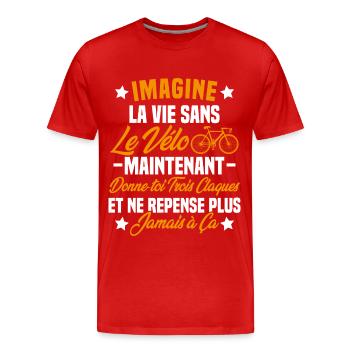 Imagine la vie sans vélo humour Cadeau vélo - T-shirt bio Premium Homme - rouge - Devant - Damien (186cm)