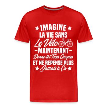 Imagine la vie sans vélo humour Cadeau vélo - T-shirt bio Premium Homme - rouge - Devant - Damien (186cm)