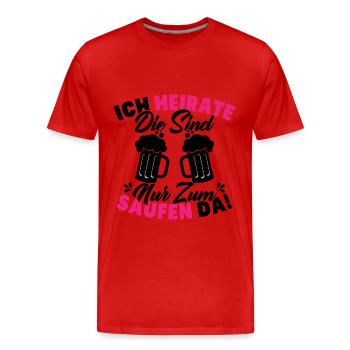 ich heirate die sind nur zum saufen da - Männer Premium Bio T-Shirt - Rot - Vorne - Damien (186cm)