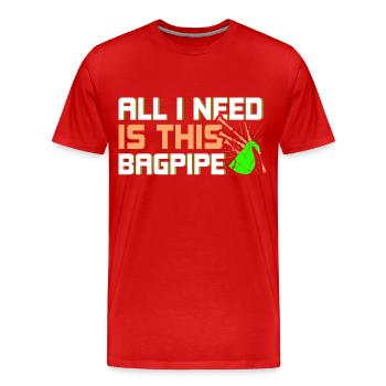 Tout ce dont j’ai besoin, c’est de cette cornemuse - T-shirt bio Premium Homme - rouge - Devant - Damien (186cm)