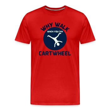 cartwheel why walk when you can cartwheel blue - Men's Premium Organic T-Shirt - red - Front - Damien (186cm)
