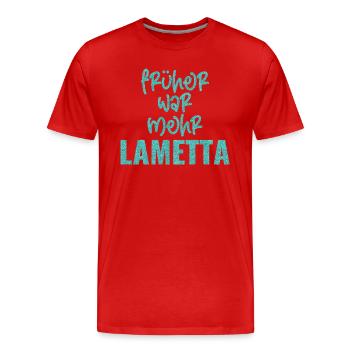 FRÜHER WAR MEHR LAMETTA - Männer Premium Bio T-Shirt - Rot - Vorne - Damien (186cm)