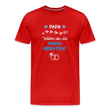 Papa Wollen Wir Die Mama Heiraten Verlobung Antrag - Männer Premium Bio T-Shirt - Rot - Vorne - Damien (186cm)