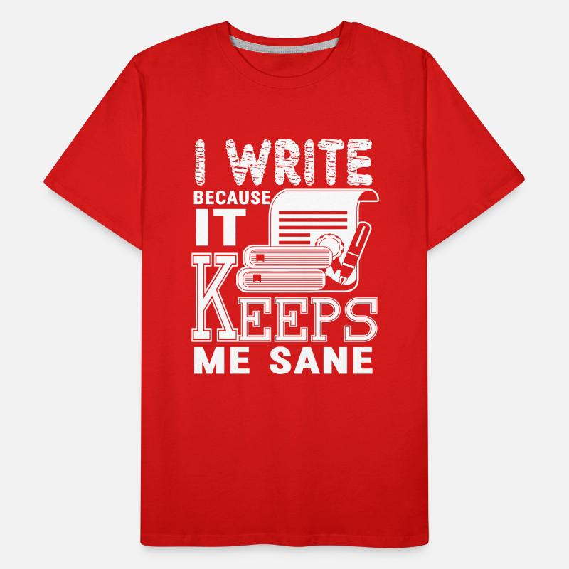 Writing I Write Because It Keeps Me Sane Men's Premium Organic T-Shirt