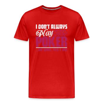 I Don't Always Play Poker - Men's Premium Organic T-Shirt - red - Front - Damien (186cm)