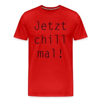 Jetzt chill mal! - Männer Premium Bio T-Shirt - Rot - Vorne - Damien (186cm)