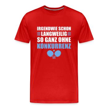 Tischtennis Langweilig ohne Konkurrenz - Männer Premium Bio T-Shirt - Rot - Vorne - Damien (186cm)