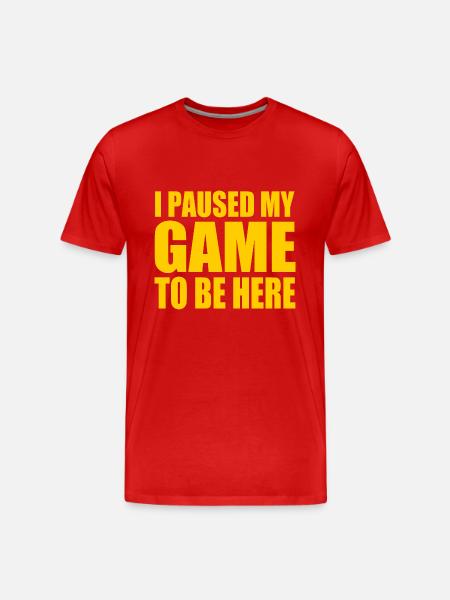I Paused my game to be here - Men's Premium Organic T-Shirt - red