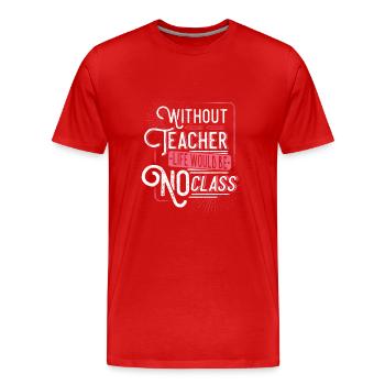 Sans enseigner, la vie ne serait pas une classe - T-shirt bio Premium Homme - rouge - Devant - Damien (186cm)