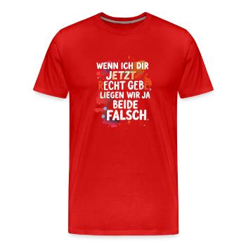 Wenn ich Dir Recht gebe, liegen wir beide falsch - Männer Premium Bio T-Shirt - Rot - Vorne - Damien (186cm)