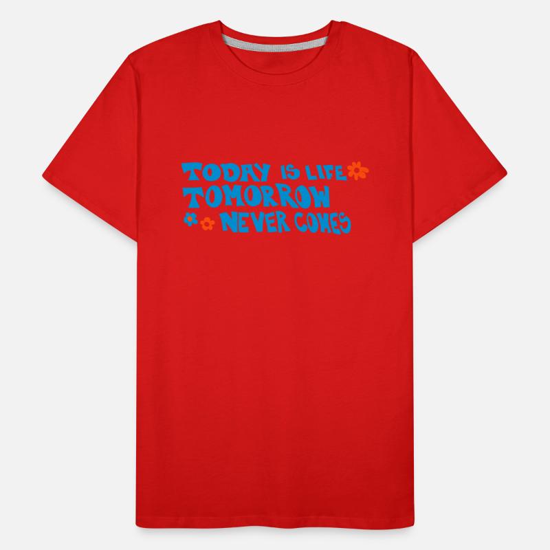 Today is life-Tomorrow never comes Männer Premium Bio T-Shirt