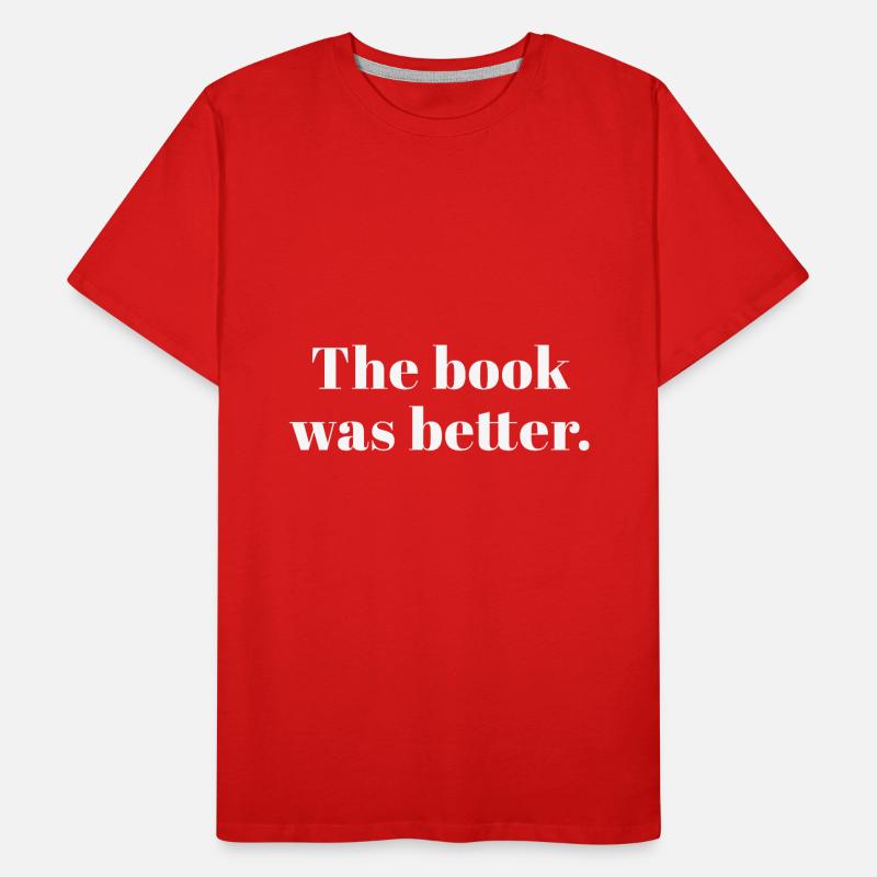 The Book Was Better Bookworm Reader Reading Gift Men's Premium Organic T-Shirt