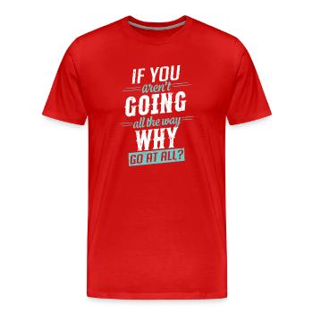 Motivation Spruch geh den ganzen Weg - Männer Premium Bio T-Shirt - Rot - Vorne - Damien (186cm)