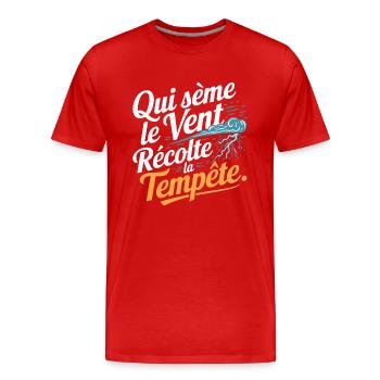 Qui sème le vent récolte la tempête - T-shirt bio Premium Homme - rouge - Devant - Damien (186cm)