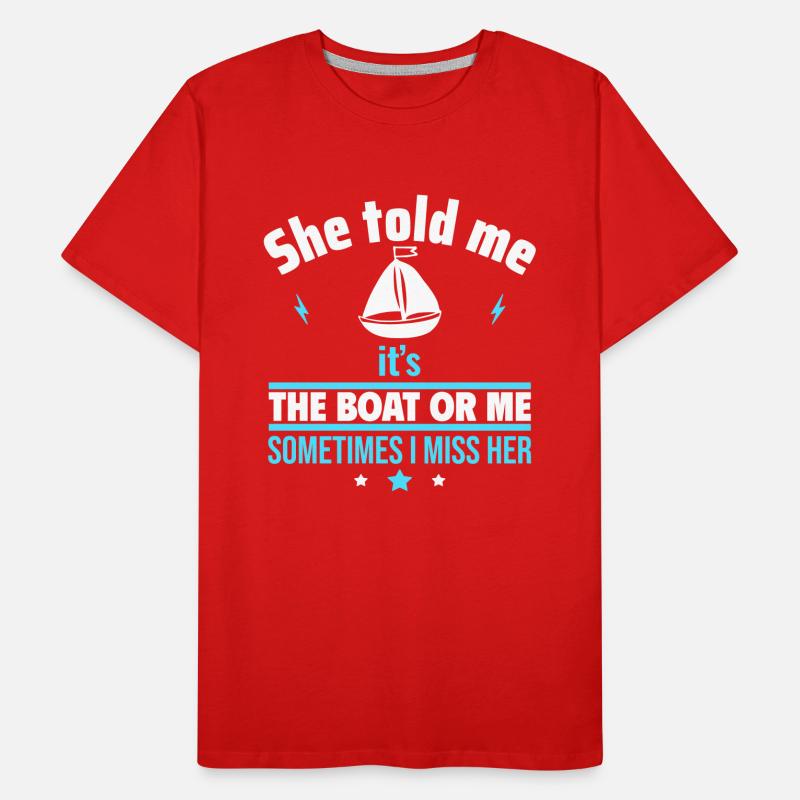 Sie sagte: Es ist das Boot oder ich,Bootsfahrer Männer Premium Bio T-Shirt