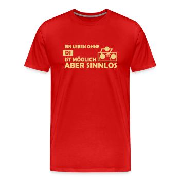 Ein Leben ohne DJ ist möglich aber sinnlos - Männer Premium Bio T-Shirt - Rot - Vorne - Damien (186cm)