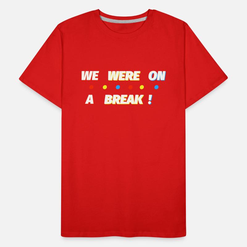 We were on a break Men's Premium Organic T-Shirt