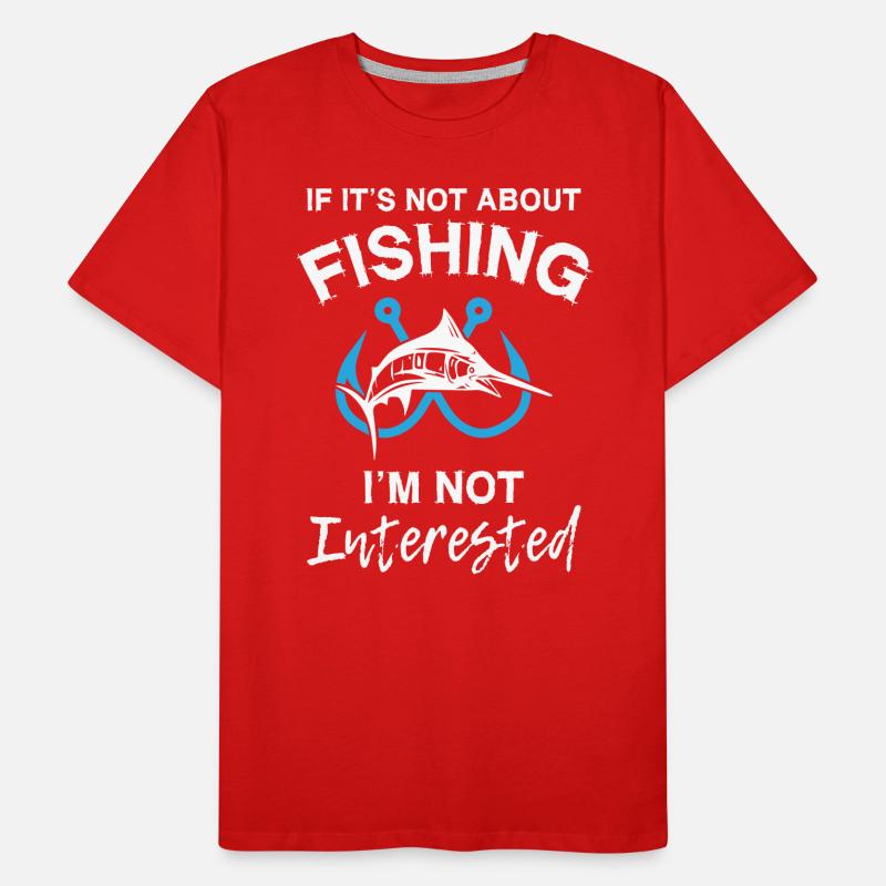 S’il ne s’agit pas de pêche, je ne suis pas intéressé T-shirt bio Premium Homme