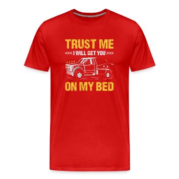 Croyez-moi, je vous mettrai sur mon lit conducteur de dépanneuse - T-shirt bio Premium Homme - rouge - Devant - Damien (186cm)