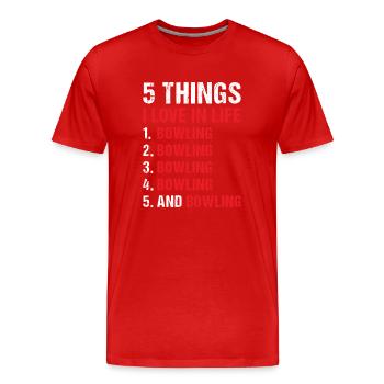 Sport 5 Things I Love In Life Bowling - Men's Premium Organic T-Shirt - red - Front - Damien (186cm)