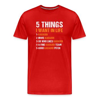Sport 5 Things I Want In Life Kabaddi - Men's Premium Organic T-Shirt - red - Front - Damien (186cm)