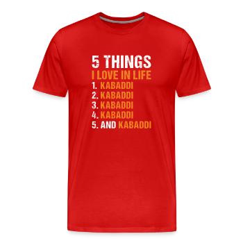 Sport 5 Things I Love In Life Kabaddi - Men's Premium Organic T-Shirt - red - Front - Damien (186cm)