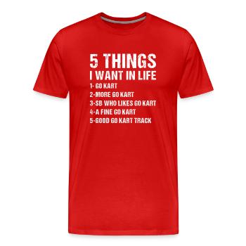 Sport 5 Things I Want In Life Go Kart - Männer Premium Bio T-Shirt - Rot - Vorne - Damien (186cm)