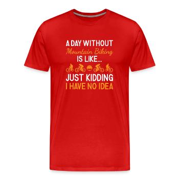 Biker A Day Without Mountain Biking - Men's Premium Organic T-Shirt - red - Front - Damien (186cm)