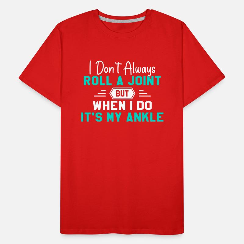 I Don't Always Roll A Joint Sarcasm Gift Men's Premium Organic T-Shirt