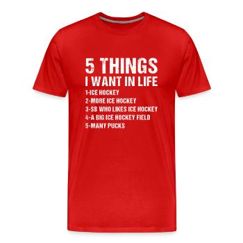 Sport 5 Things I Want In Life Ice Hockey - Männer Premium Bio T-Shirt - Rot - Vorne - Damien (186cm)