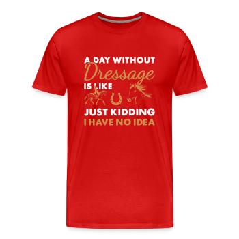 Rider A Day Without Dressage - Men's Premium Organic T-Shirt - red - Front - Damien (186cm)