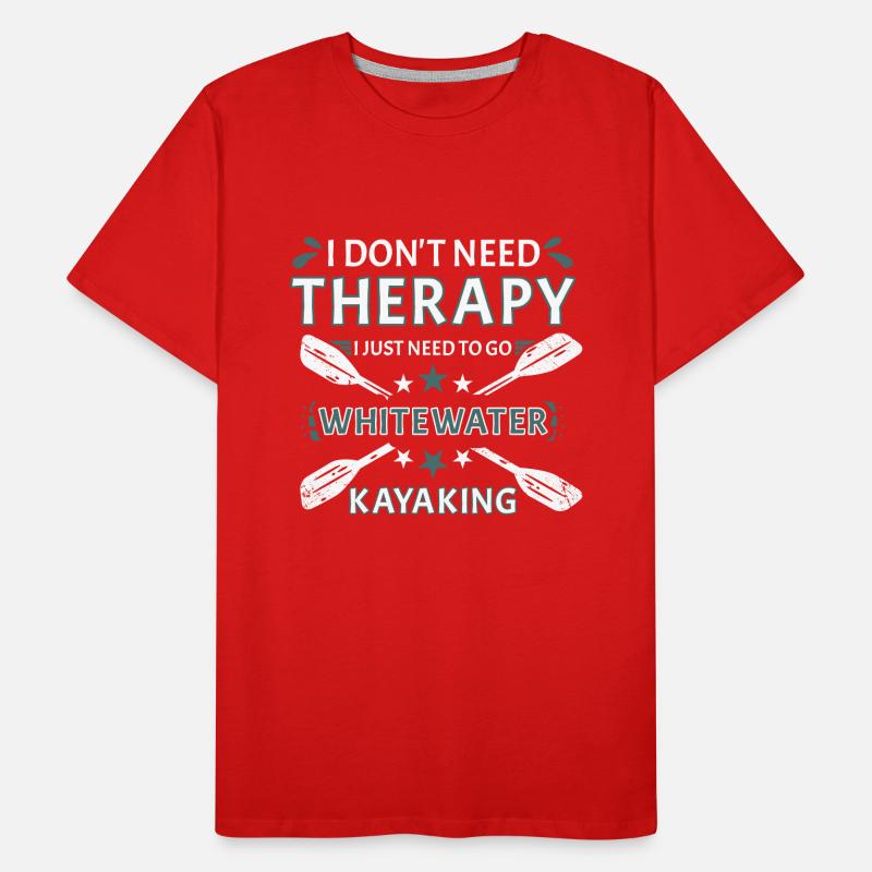 Don't Need Therapy Just Need Whitewater Kayaking Männer Premium Bio T-Shirt