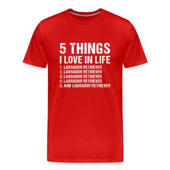 5 Things I Love In Life Labrador Retriever - Men's Premium Organic T-Shirt - red - Front - Damien (186cm)