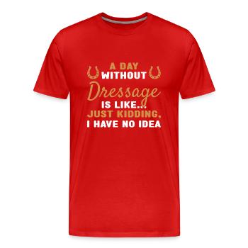 Rider A Day Without Dressage - Men's Premium Organic T-Shirt - red - Front - Damien (186cm)