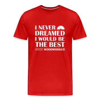 Never Dreamed Would Be The Best Woodworking - Men's Premium Organic T-Shirt - red - Front - Damien (186cm)