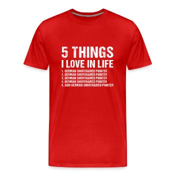 5 Things I Love In Life German Shorthaired Pointer - Men's Premium Organic T-Shirt - red - Front - Damien (186cm)